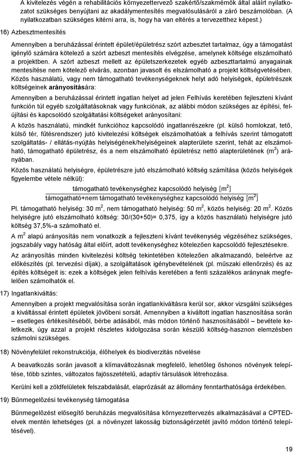 ) 16) Azbesztmentesítés Amennyiben a beruházással érintett épület/épületrész szórt azbesztet tartalmaz, úgy a támogatást igénylő számára kötelező a szórt azbeszt mentesítés elvégzése, amelynek