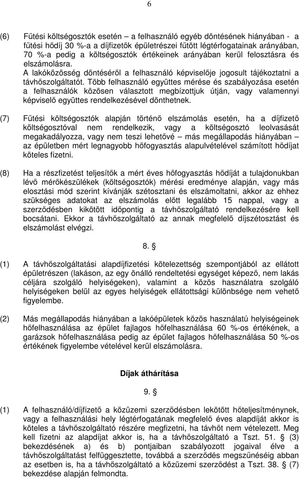 Több felhasználó együttes mérése és szabályozása esetén a felhasználók közösen választott megbízottjuk útján, vagy valamennyi képviselő együttes rendelkezésével dönthetnek.