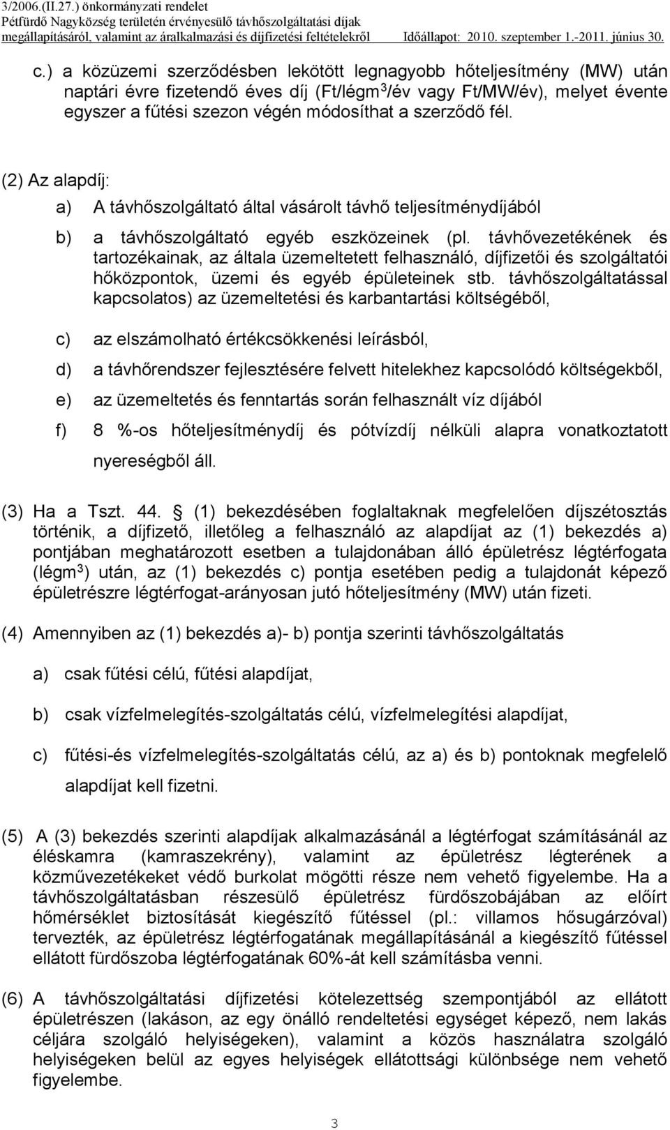 távhővezetékének és tartozékainak, az általa üzemeltetett felhasználó, díjfizetői és szolgáltatói hőközpontok, üzemi és egyéb épületeinek stb.