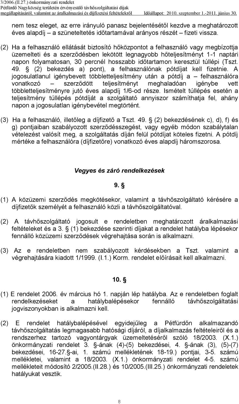 hosszabb időtartamon keresztül túllépi (Tszt. 49. (2) bekezdés a) pont), a felhasználónak pótdíjat kell fizetnie.