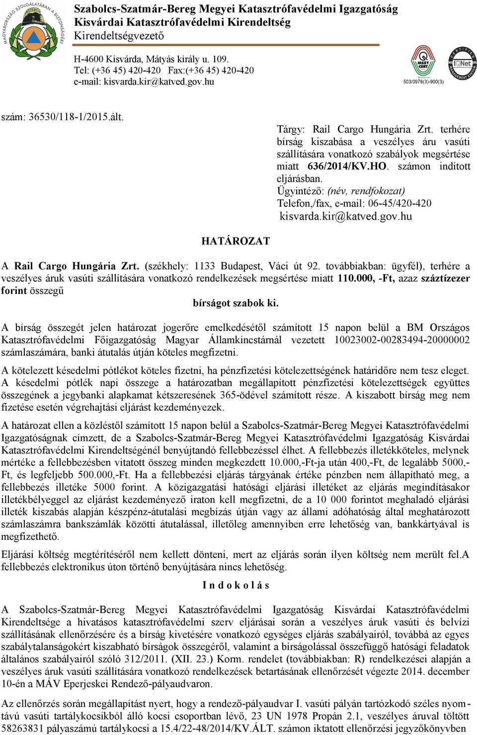 terhére bírság kiszabása a veszélyes áru vasúti szállítására vonatkozó szabályok megsértése miatt 636/2014/KV.HO. számon indított eljárásban.