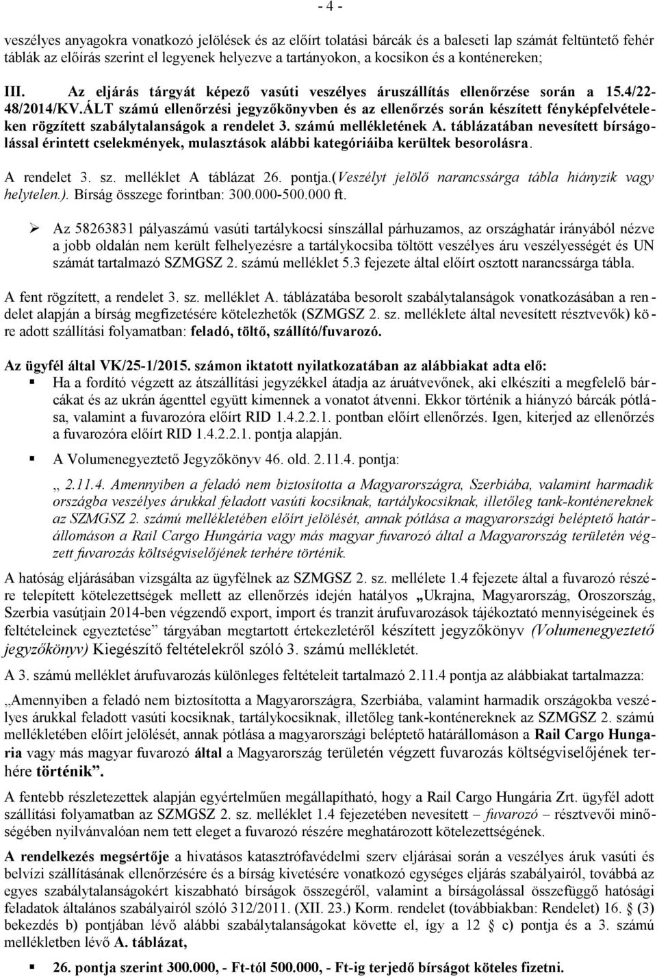 ÁLT számú ellenőrzési jegyzőkönyvben és az ellenőrzés során készített fényképfelvételeken rögzített szabálytalanságok a rendelet 3. számú mellékletének A.