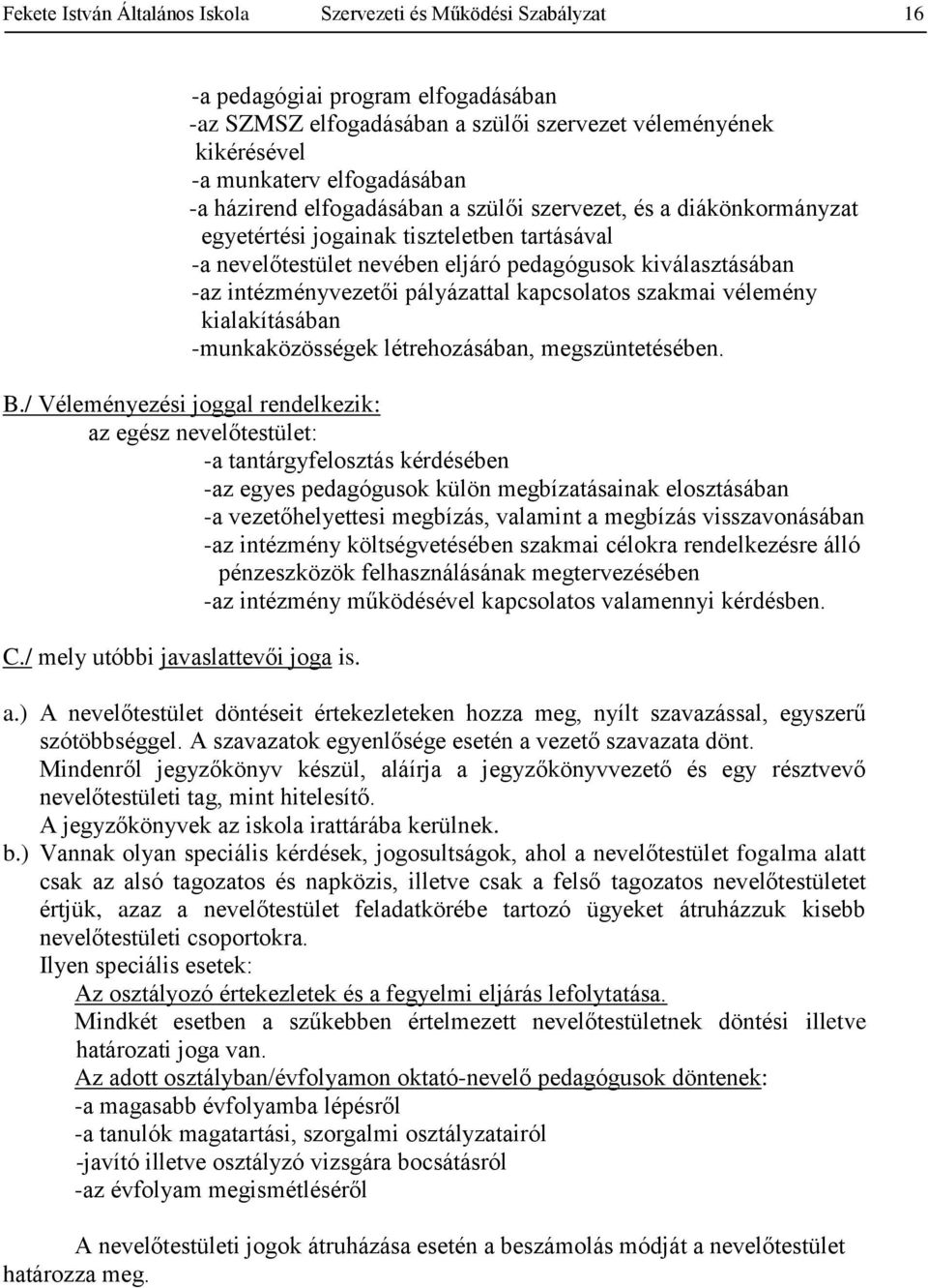 pályázattal kapcsolatos szakmai vélemény kialakításában -munkaközösségek létrehozásában, megszüntetésében. B.