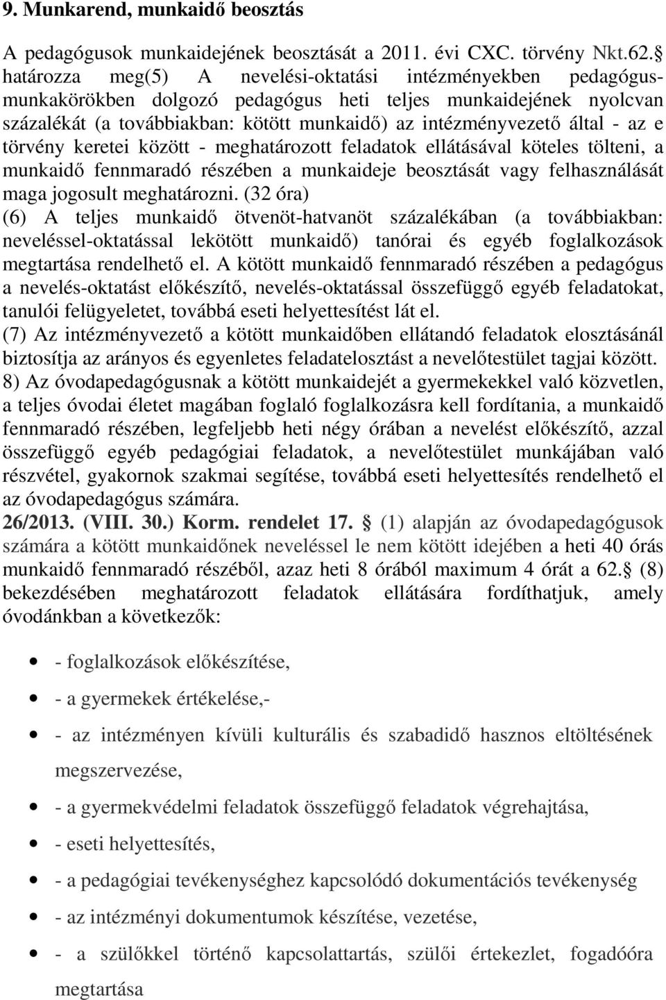 az e törvény keretei között - meghatározott feladatok ellátásával köteles tölteni, a munkaidı fennmaradó részében a munkaideje beosztását vagy felhasználását maga jogosult meghatározni.