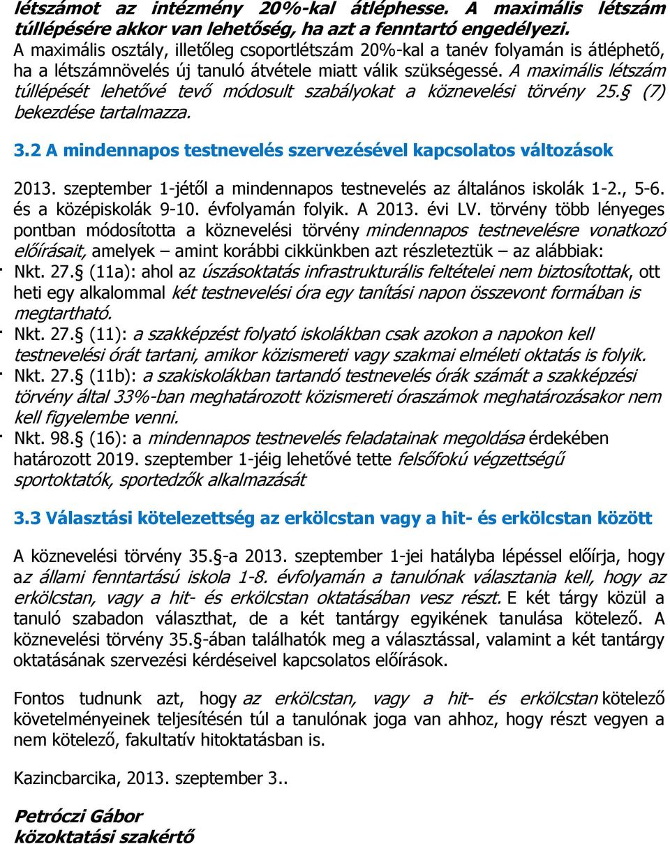 A maximális létszám túllépését lehetővé tevő módosult szabályokat a köznevelési törvény 25. (7) bekezdése tartalmazza. 3.2 A mindennapos testnevelés szervezésével kapcsolatos változások 2013.