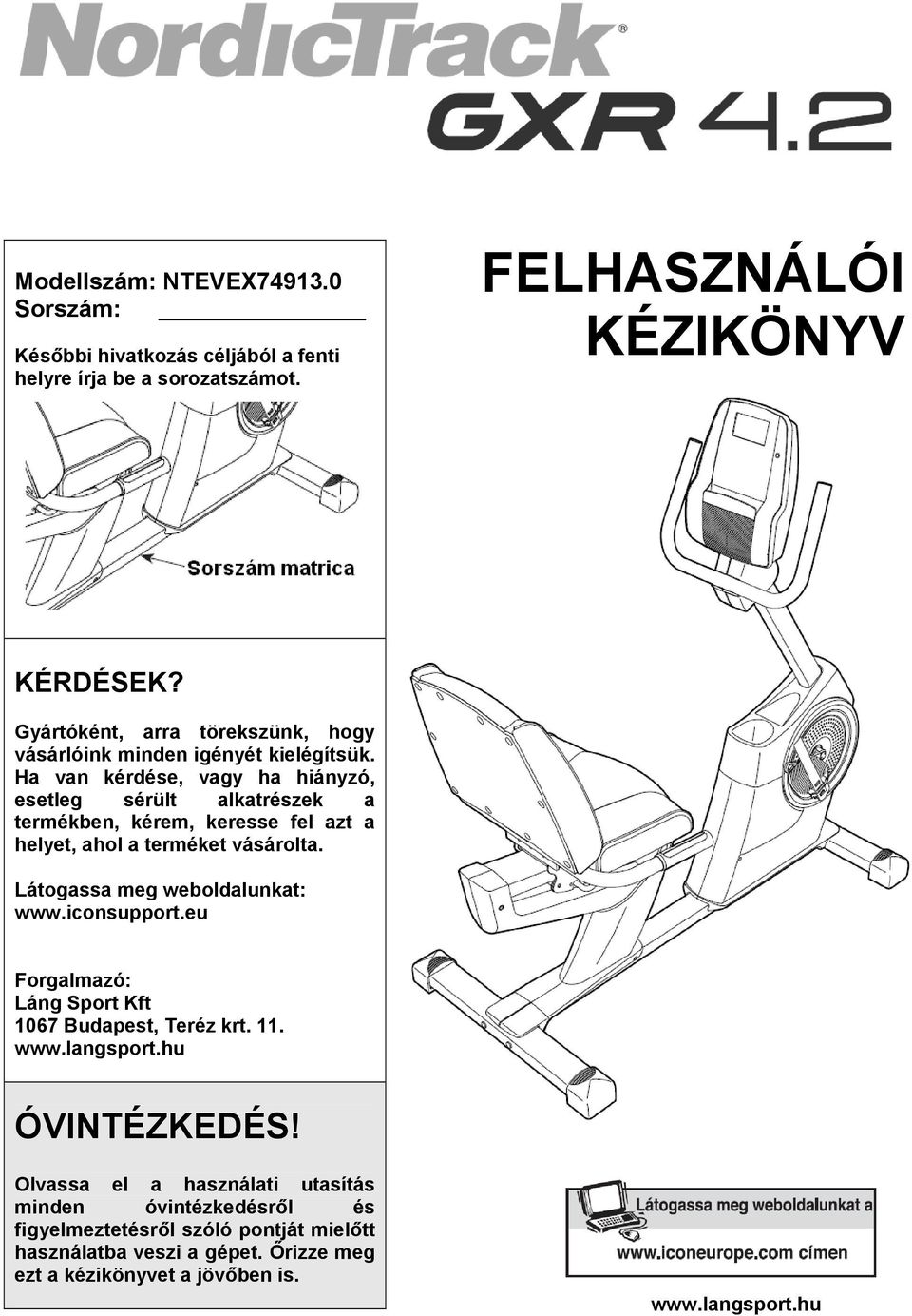 Ha van kérdése, vagy ha hiányzó, esetleg sérült alkatrészek a termékben, kérem, keresse fel azt a helyet, ahol a terméket vásárolta. Látogassa meg weboldalunkat: www.