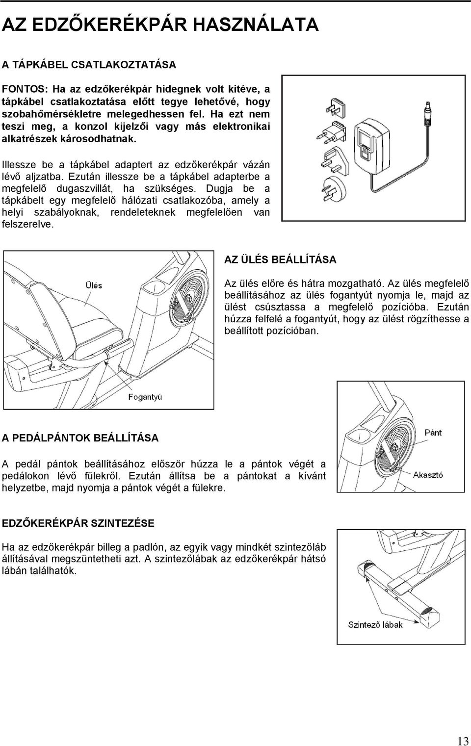 Ezután illessze be a tápkábel adapterbe a megfelelő dugaszvillát, ha szükséges.