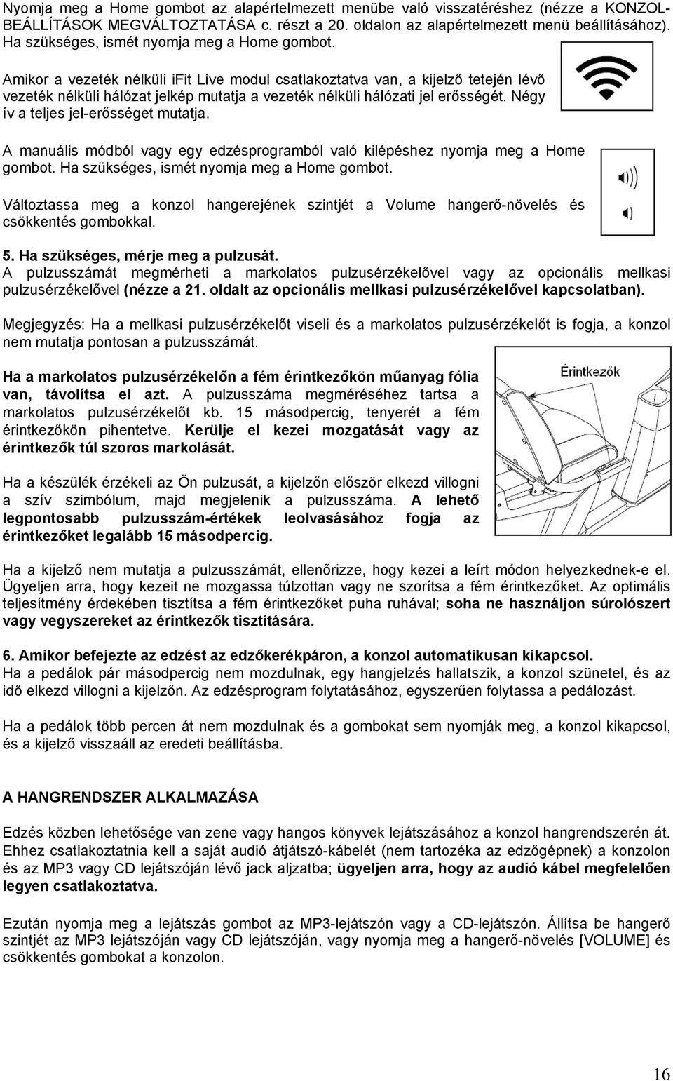 Amikor a vezeték nélküli ifit Live modul csatlakoztatva van, a kijelző tetején lévő vezeték nélküli hálózat jelkép mutatja a vezeték nélküli hálózati jel erősségét.