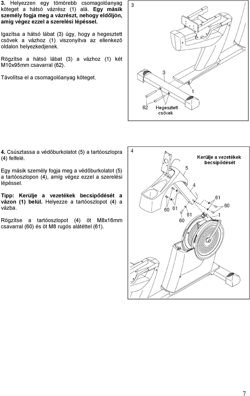 Távolítsa el a csomagolóanyag köteget. 4. Csúsztassa a védőburkolatot (5) a tartóoszlopra (4) felfelé.