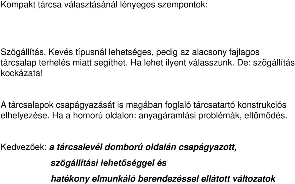 De: szögállítás kockázata! A tárcsalapok csapágyazását is magában foglaló tárcsatartó konstrukciós elhelyezése.