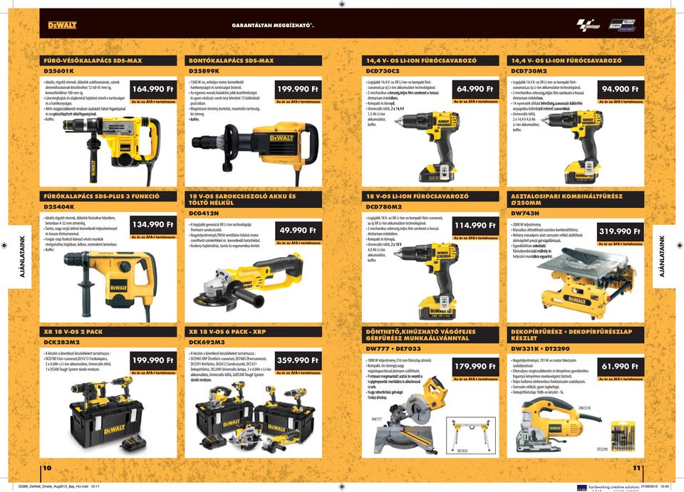 900 Ft ASZTALOSIPARI KOMBINÁLTFŰRÉSZ Ø250MM DW743N 114.990 Ft 319.990 Ft 49.990 Ft XR 18 V-OS 2 PACK XR 18 V-OS 6 PACK - XRP DCK283M2 DCK692M3 199.