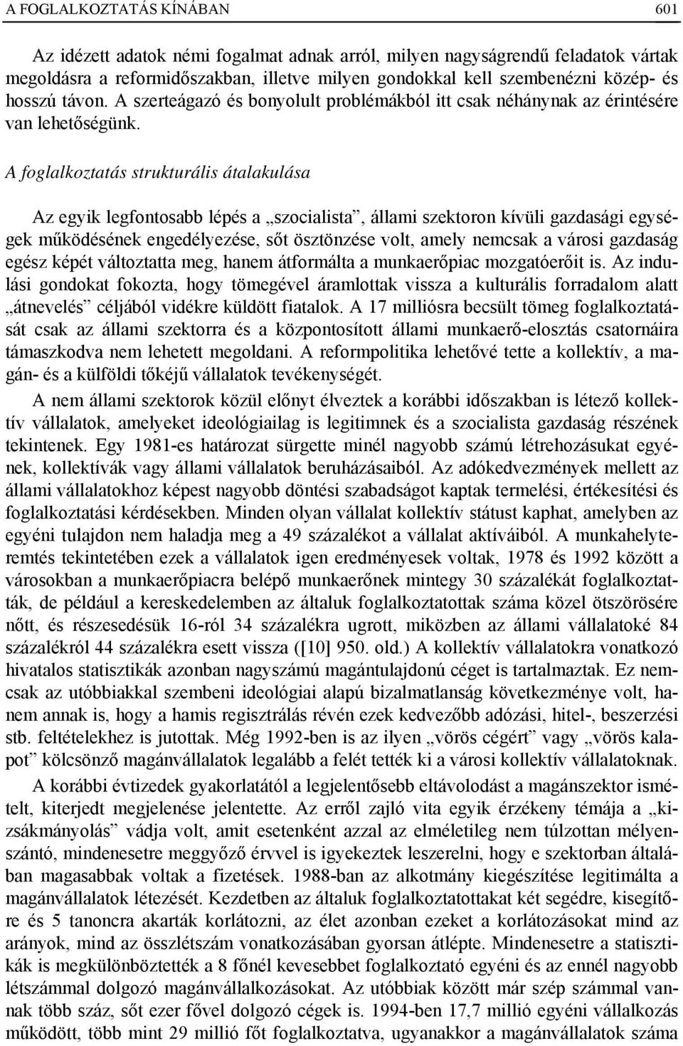 A foglalkoztatás strukturális átalakulása Az egyik legfontosabb lépés a szocialista, állami szektoron kívüli gazdasági egységek működésének engedélyezése, sőt ösztönzése volt, amely nemcsak a városi