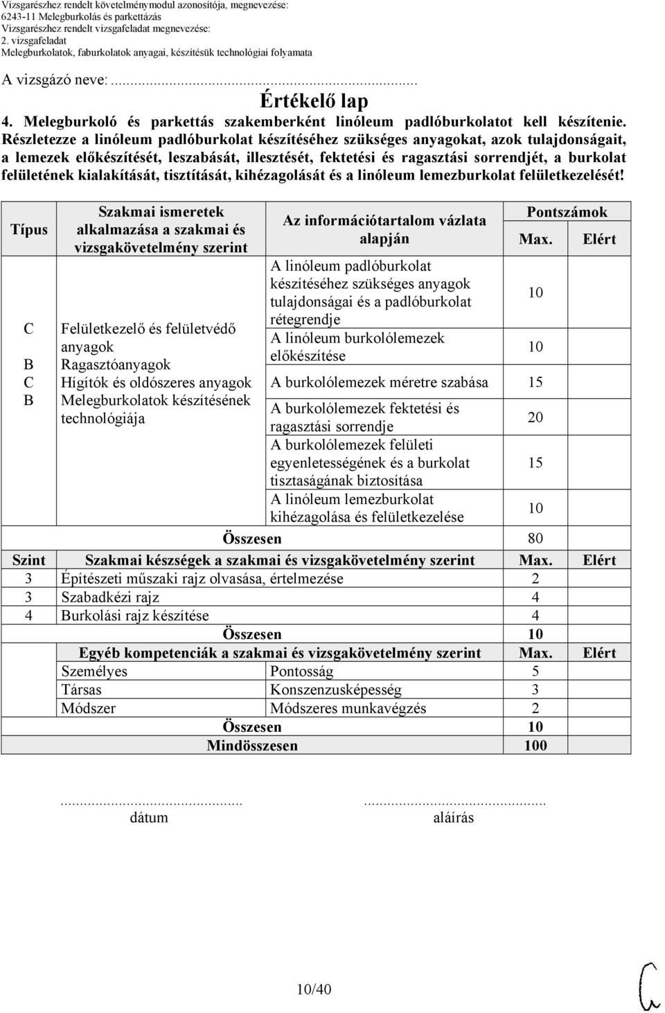 felületének kialakítását, tisztítását, kihézagolását és a linóleum lemezburkolat felületkezelését!