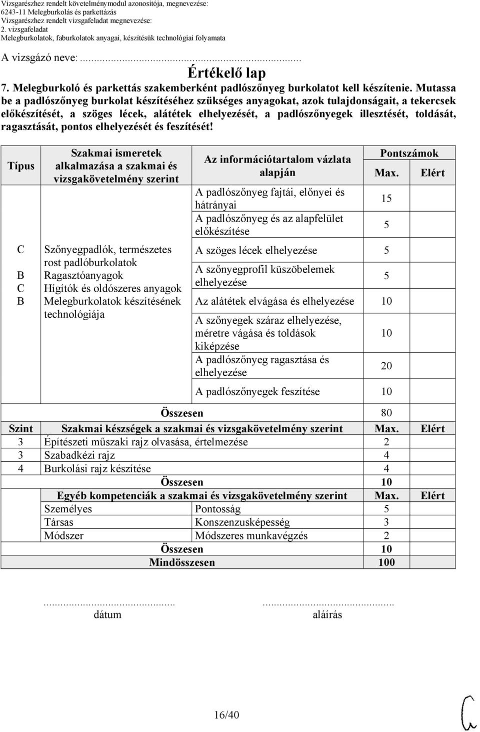 ragasztását, pontos elhelyezését és feszítését!