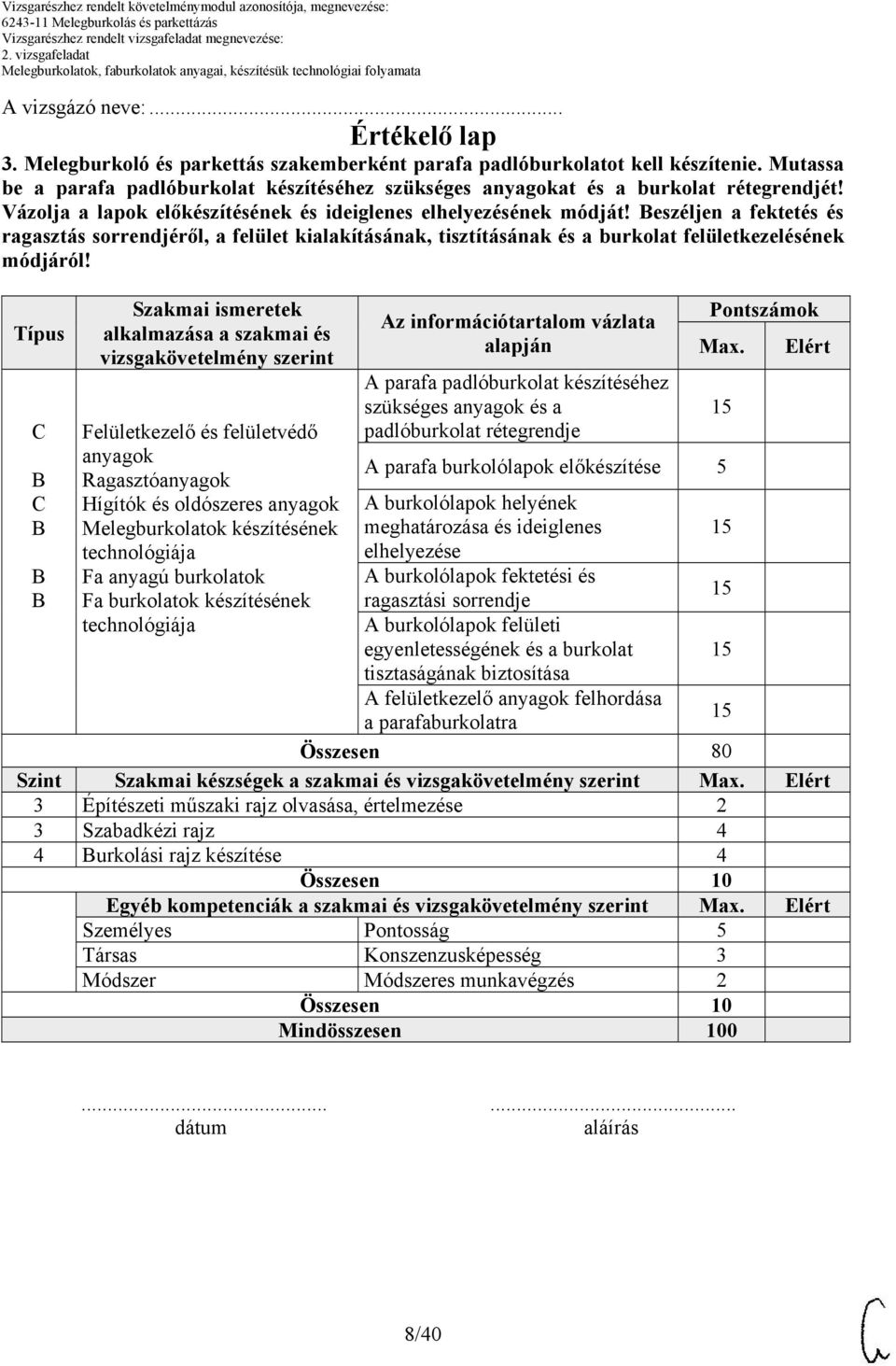 eszéljen a fektetés és ragasztás sorrendjéről, a felület kialakításának, tisztításának és a burkolat felületkezelésének módjáról!