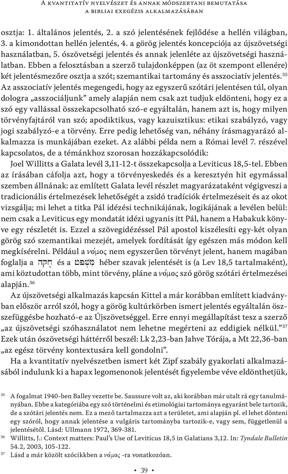 Ebben a felosztásban a szerző tulajdonképpen (az öt szempont ellenére) két jelentésmezőre osztja a szót; szemantikai tartomány és asszociatív jelentés.