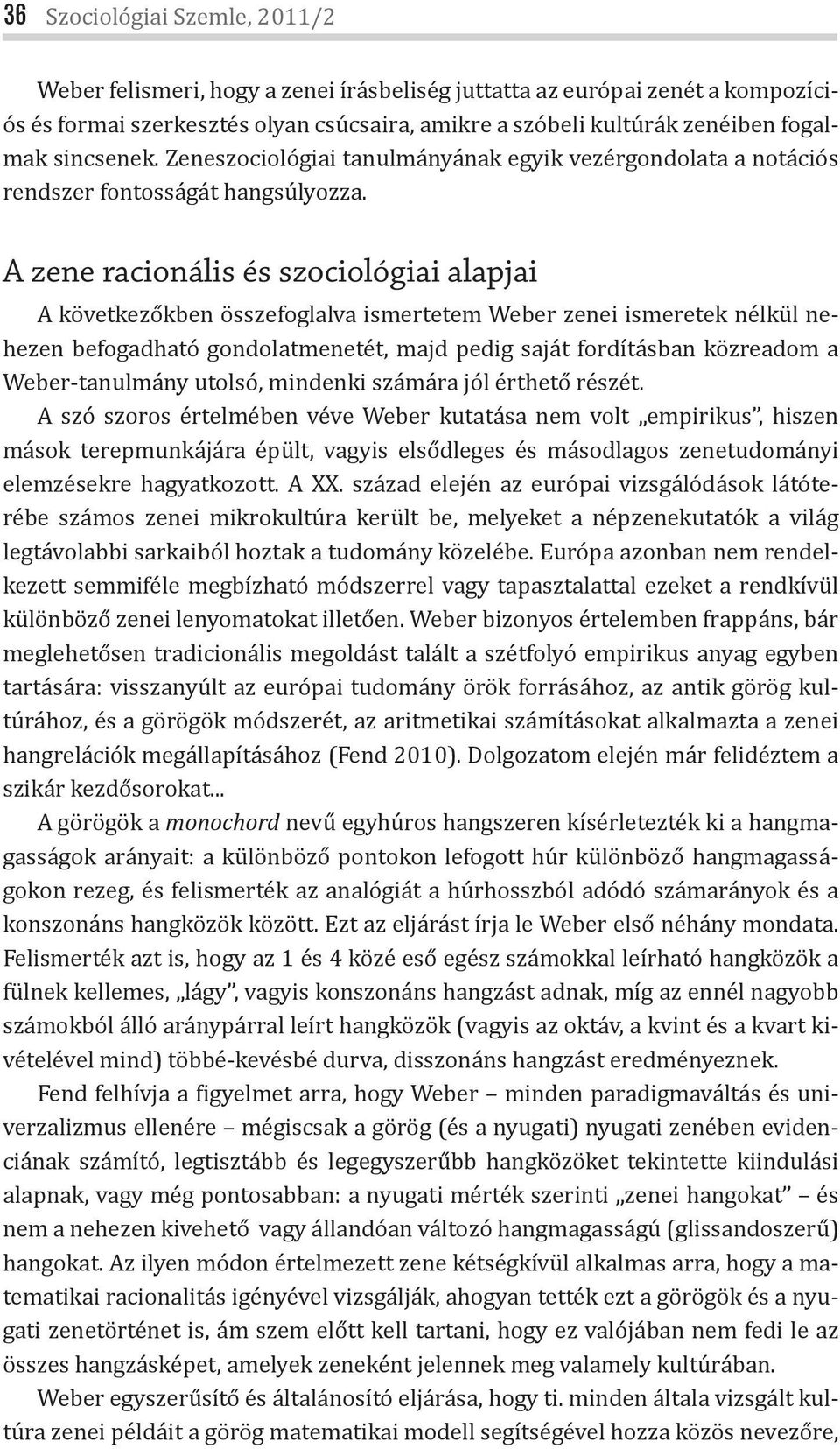 A zene racionális és szociológiai alapjai A következőkben összefoglalva ismertetem Weber zenei ismeretek nélkül nehezen befogadható gondolatmenetét, majd pedig saját fordításban közreadom a