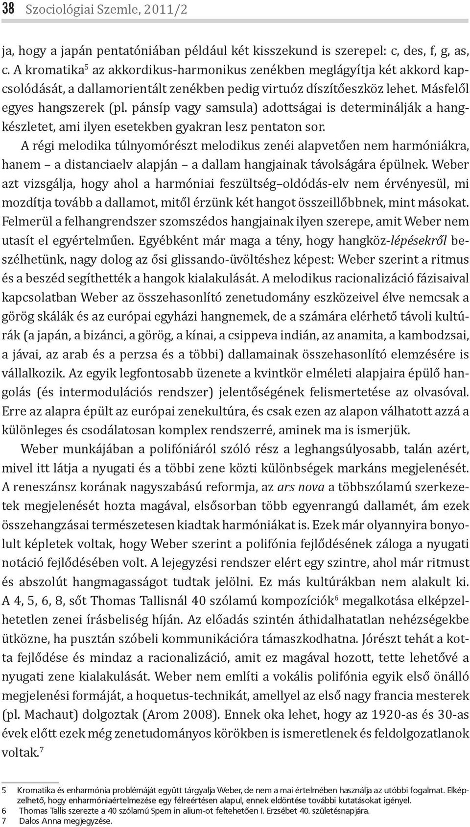 pánsíp vagy samsula) adottságai is determinálják a hangkészletet, ami ilyen esetekben gyakran lesz pentaton sor.