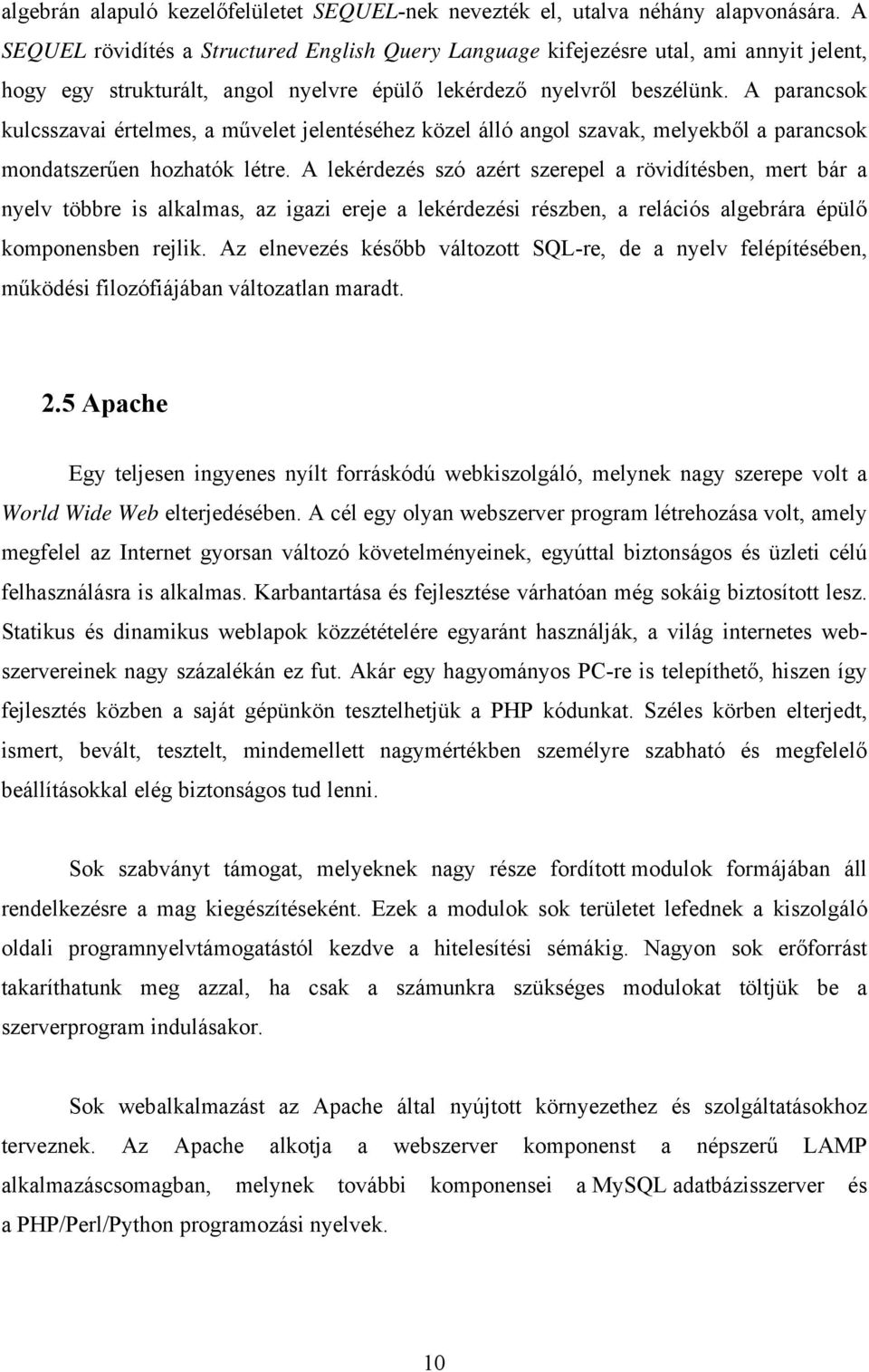 A parancsok kulcsszavai értelmes, a művelet jelentéséhez közel álló angol szavak, melyekből a parancsok mondatszerűen hozhatók létre.