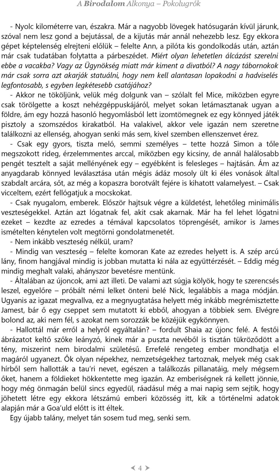 Vagy az Ügynökség miatt már kiment a divatból? A nagy tábornokok már csak sorra azt akarják statuálni, hogy nem kell alantasan lopakodni a hadviselés legfontosabb, s egyben legkétesebb csatájához?