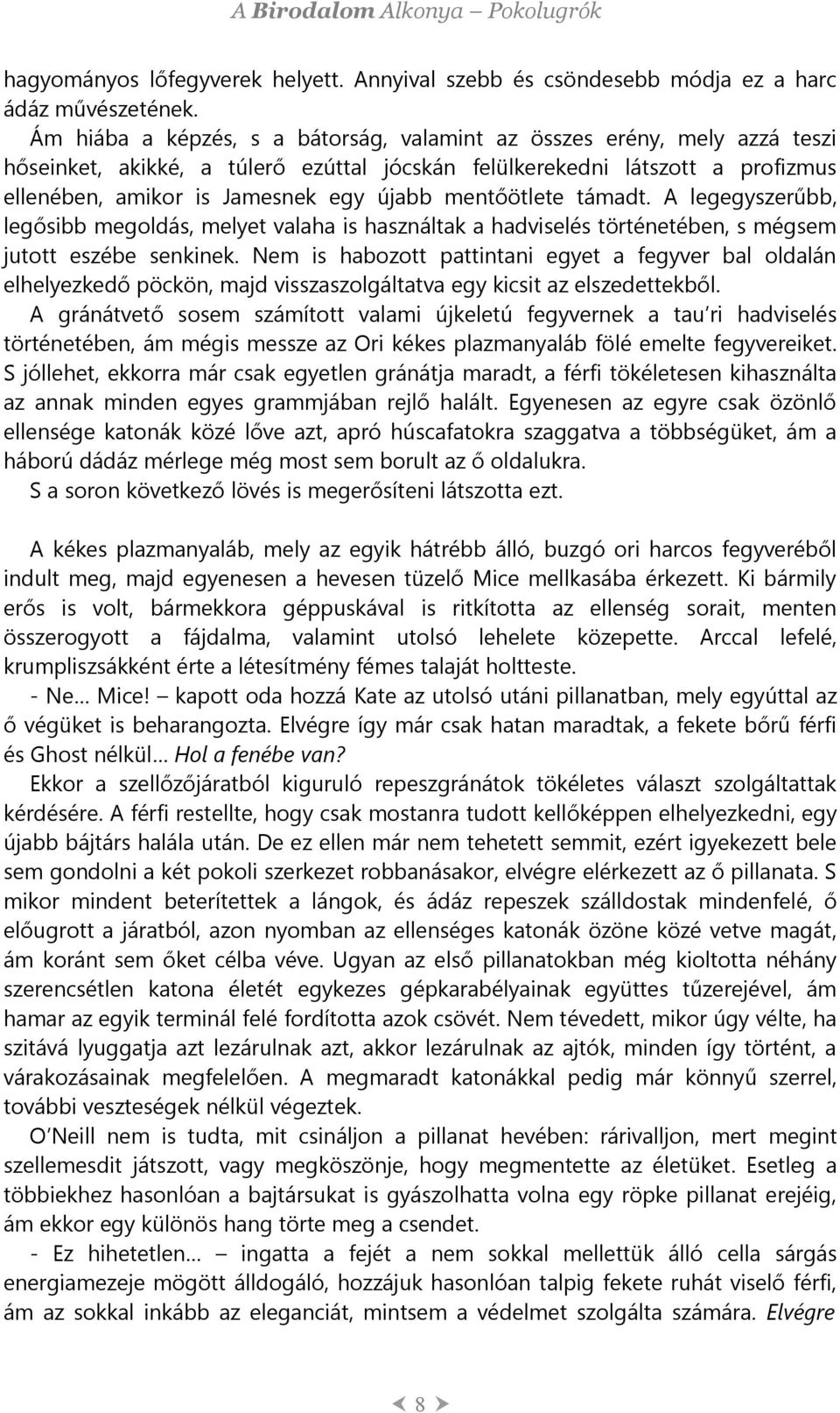 mentőötlete támadt. A legegyszerűbb, legősibb megoldás, melyet valaha is használtak a hadviselés történetében, s mégsem jutott eszébe senkinek.