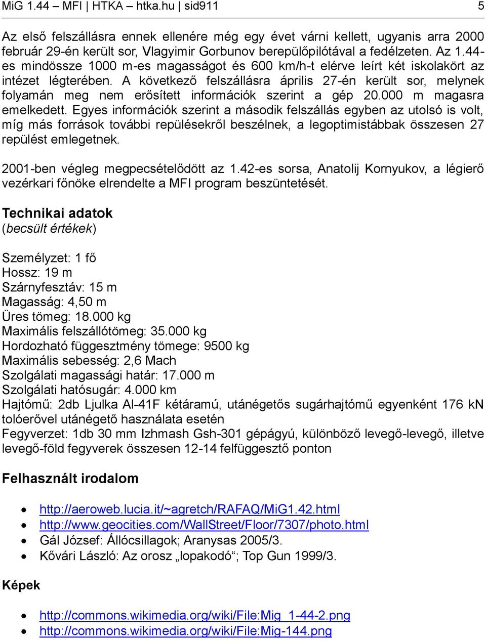 A következő felszállásra április 27-én került sor, melynek folyamán meg nem erősített információk szerint a gép 20.000 m magasra emelkedett.