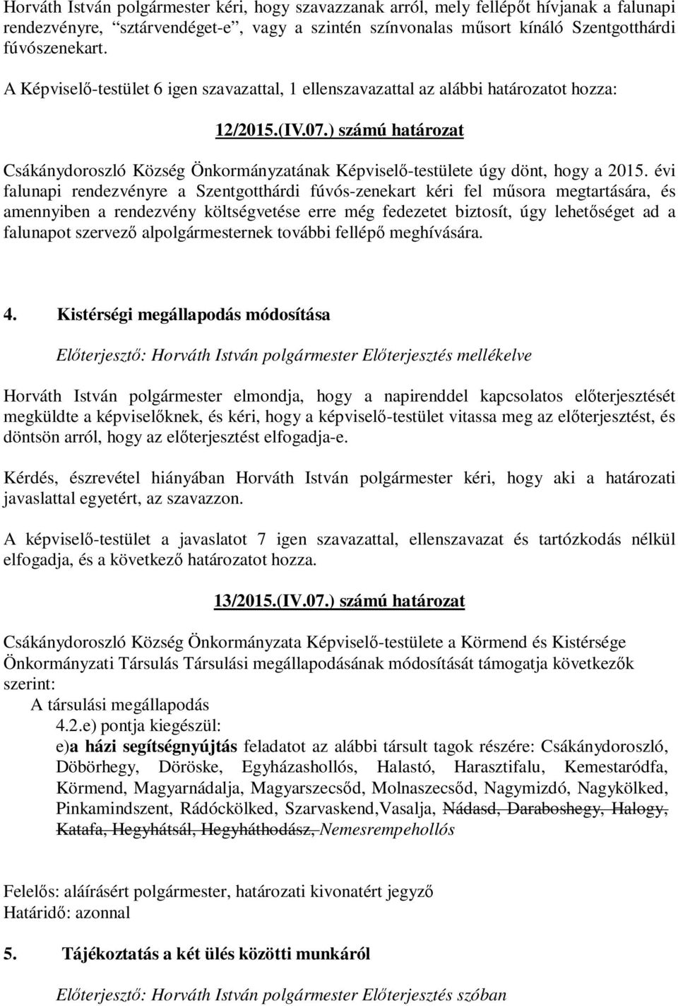 ) számú határozat Csákánydoroszló Község Önkormányzatának Képviselő-testülete úgy dönt, hogy a 2015.