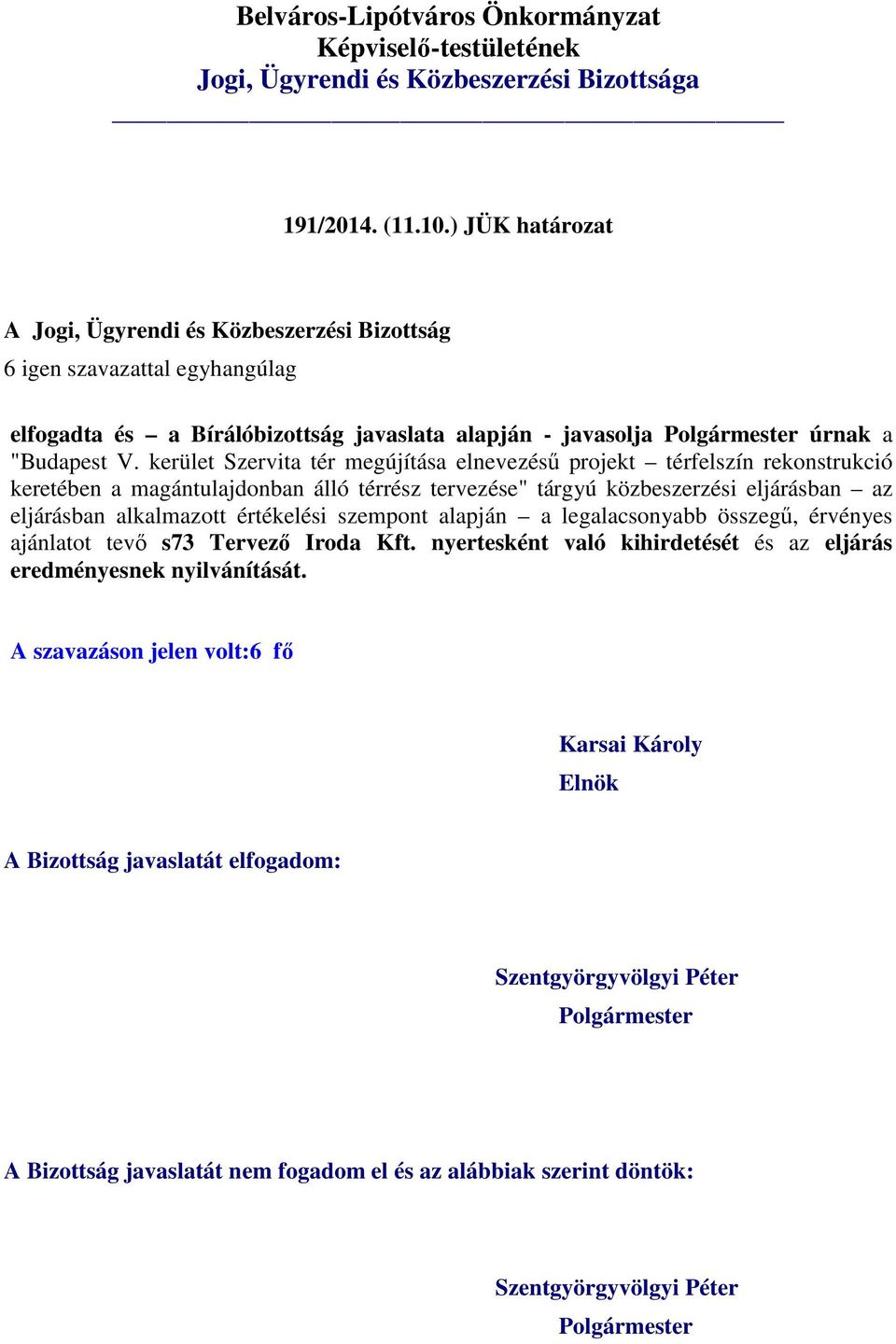 tervezése" tárgyú közbeszerzési eljárásban az eljárásban alkalmazott értékelési szempont alapján a legalacsonyabb