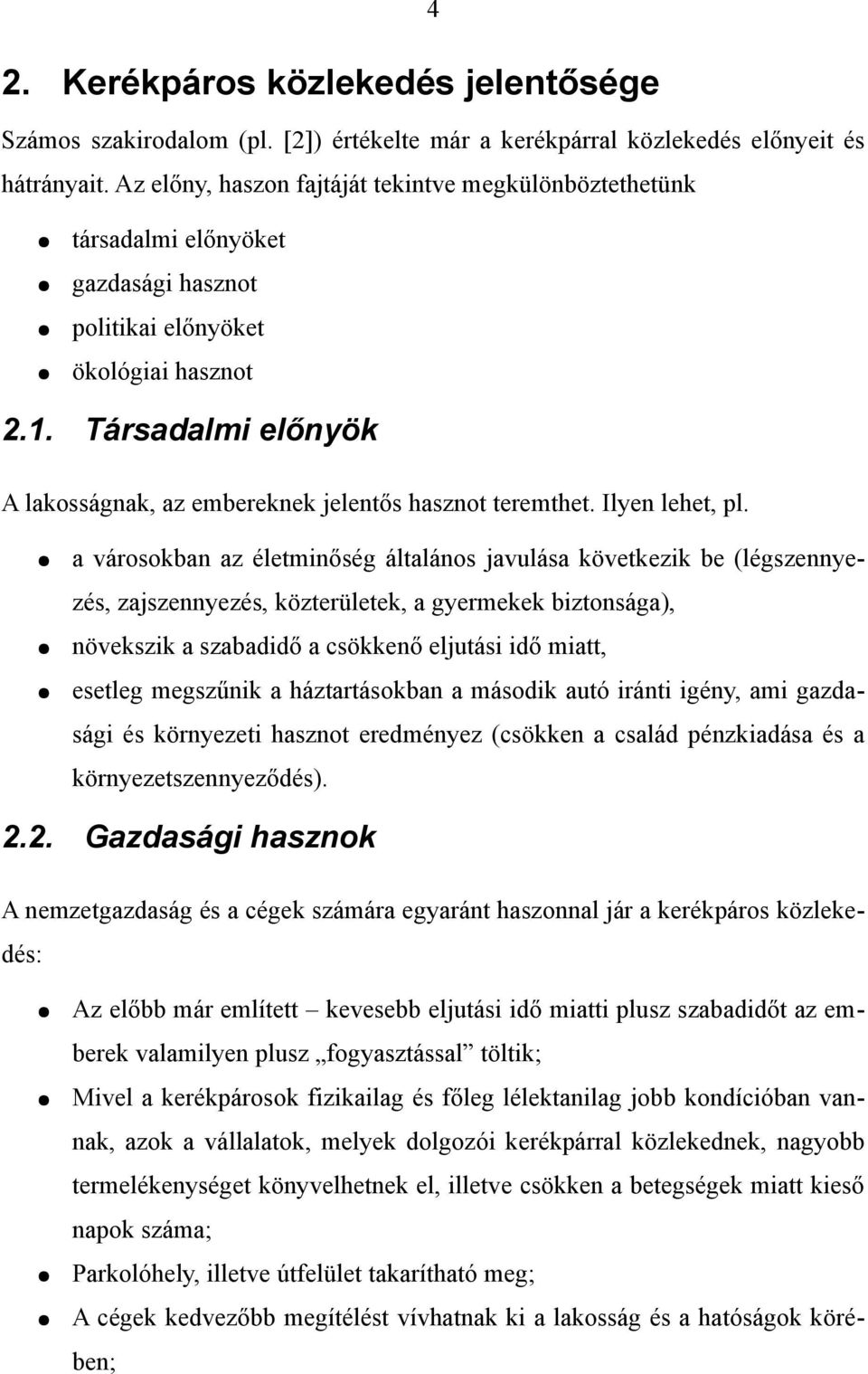 Társadalmi előnyök A lakosságnak, az embereknek jelentős hasznot teremthet. Ilyen lehet, pl.