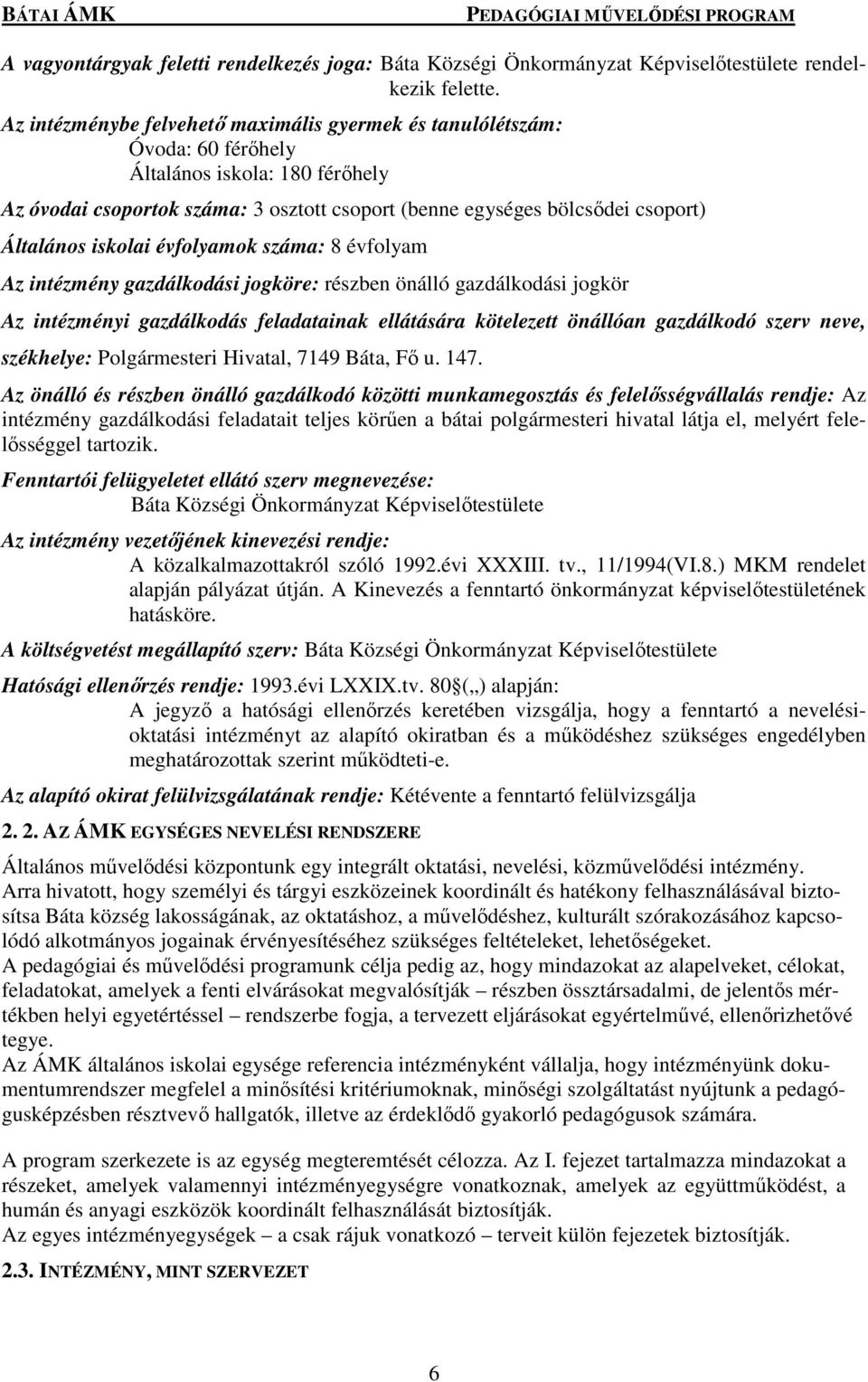 Általános iskolai évfolyamok száma: 8 évfolyam Az intézmény gazdálkodási jogköre: részben önálló gazdálkodási jogkör Az intézményi gazdálkodás feladatainak ellátására kötelezett önállóan gazdálkodó