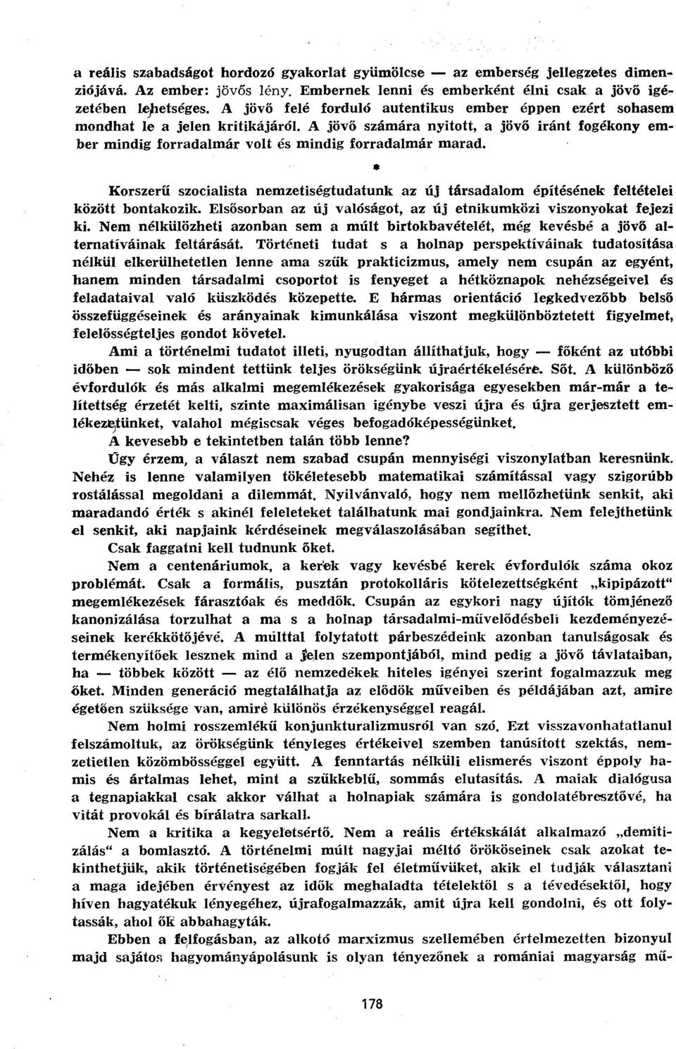 Korszerű szocialista nemzetiségtudatunk az új társadalom építésének feltételei között bontakozik. Elsősorban az új valóságot, az új etnikumközi viszonyokat fejezi ki.