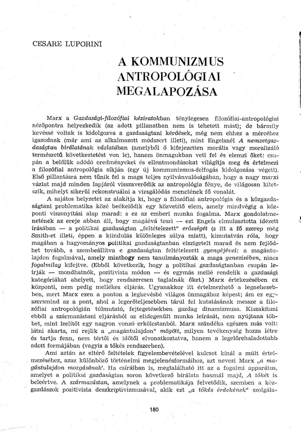 vázlatában (amelyből ő kifejezetten morális vagy moralizáló természetű következtetést von le), hanem önmagukban veti fel és elemzi őket: csupán a belőlük adódó eredményeket és ellentmondásokat