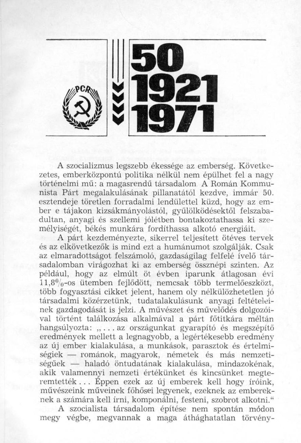 esztendeje töretlen forradalmi lendülettel küzd, hogy az ember e tájakon kizsákmányolástól, gyűlölködésektől felszabadultan, anyagi és szellemi jólétben bontakoztathassa ki személyiségét, békés