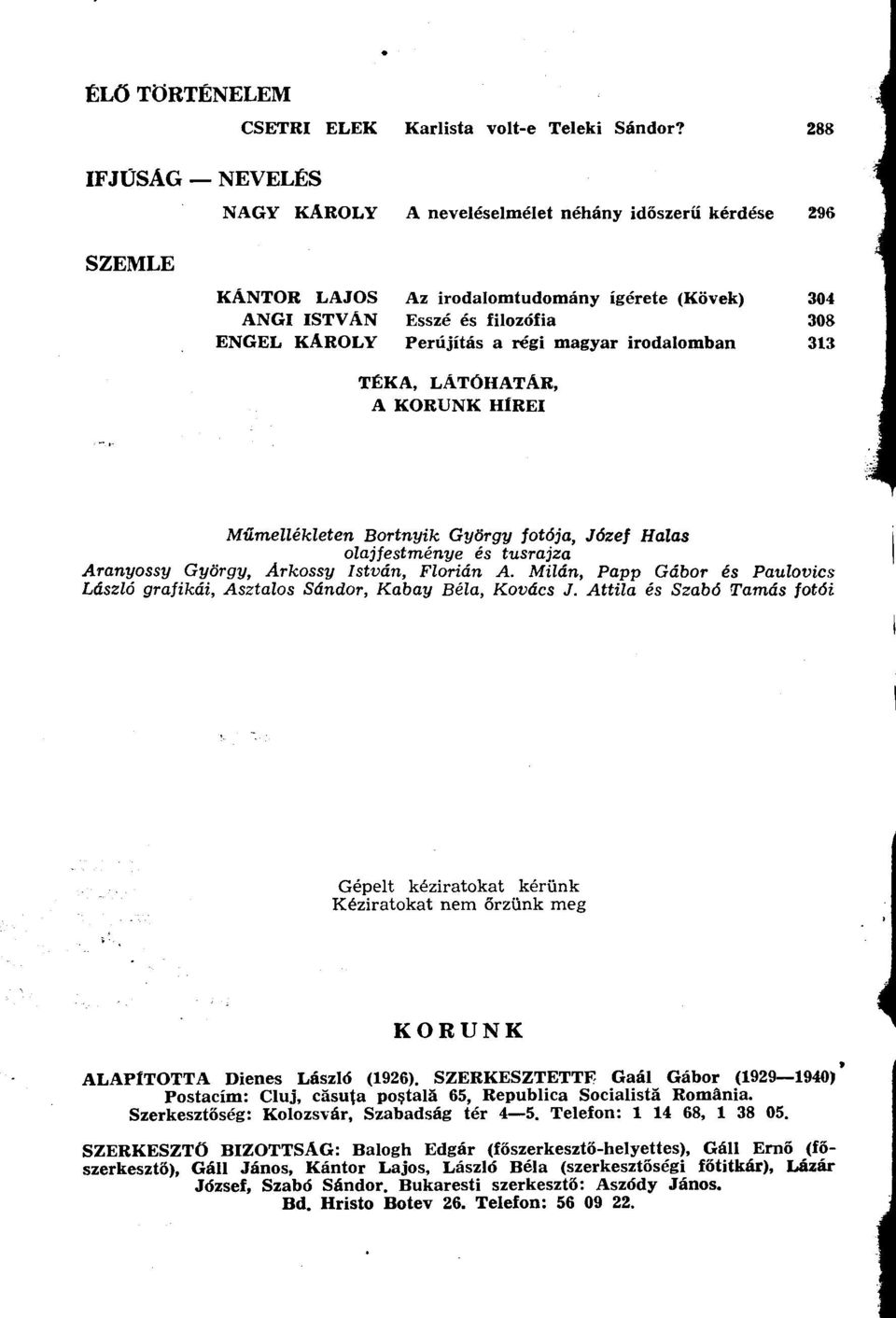 régi magyar irodalomban 313 TÉKA, LÁTÓHATÁR, A KORUNK HÍREI Műmellékleten Bortnyik György fotója, Józef Halas olajfestménye és tusrajza Aranyossy György, Árkossy István, Florián A.