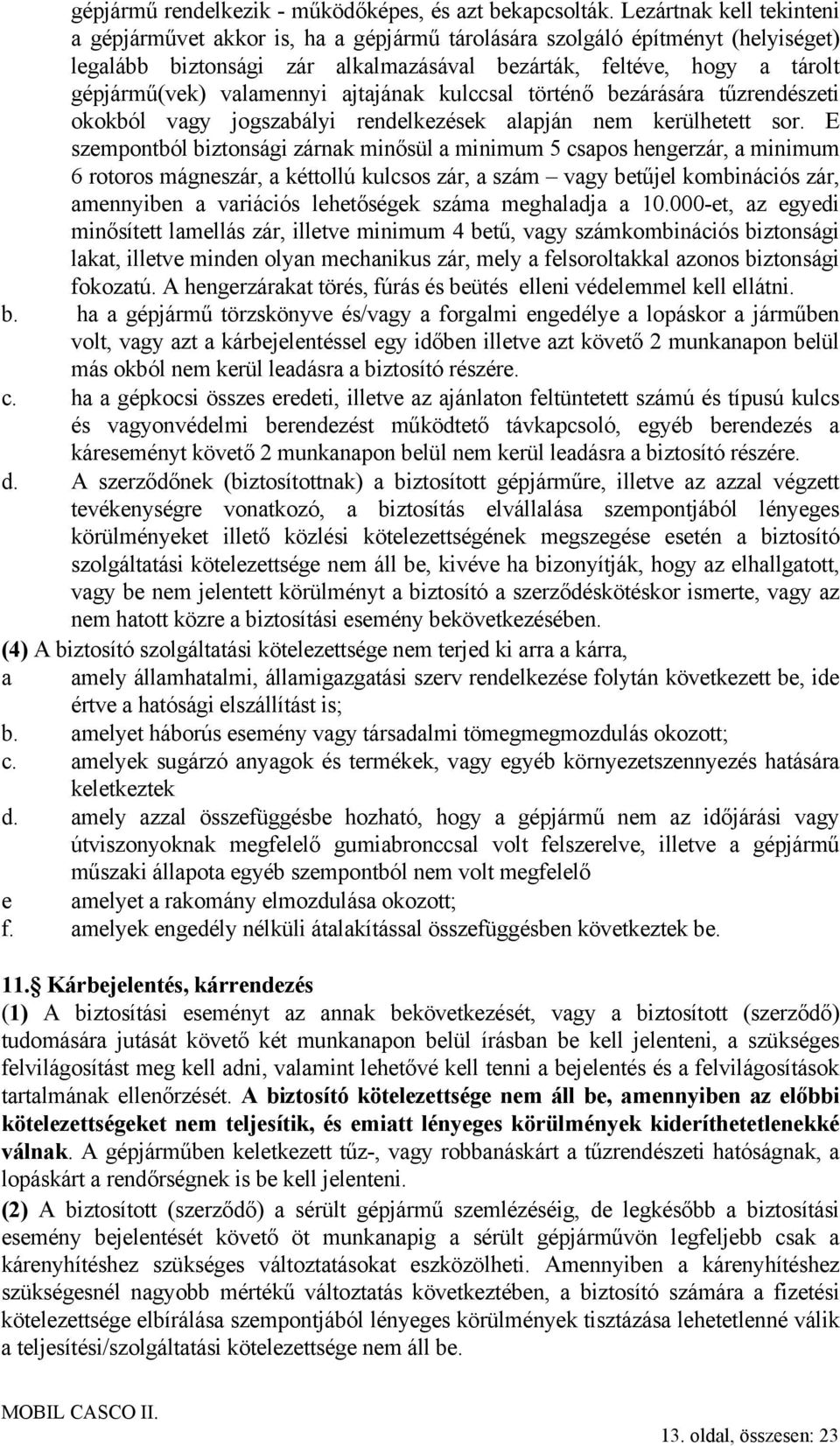 valamennyi ajtajának kulccsal történő bezárására tűzrendészeti okokból vagy jogszabályi rendelkezések alapján nem kerülhetett sor.