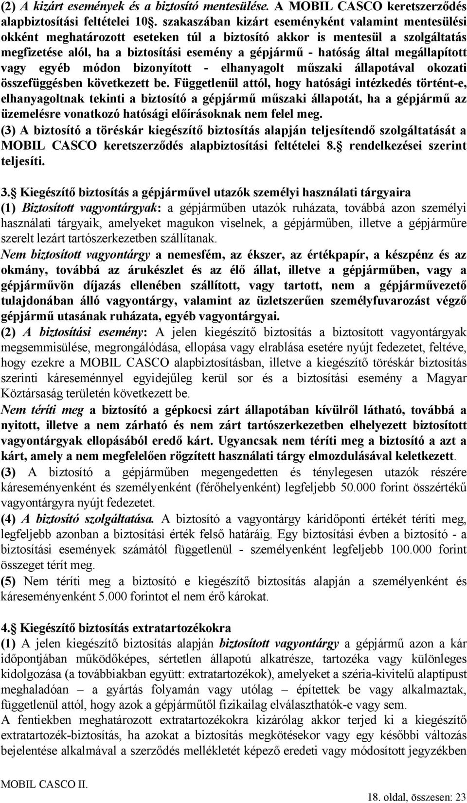 által megállapított vagy egyéb módon bizonyított - elhanyagolt műszaki állapotával okozati összefüggésben következett be.