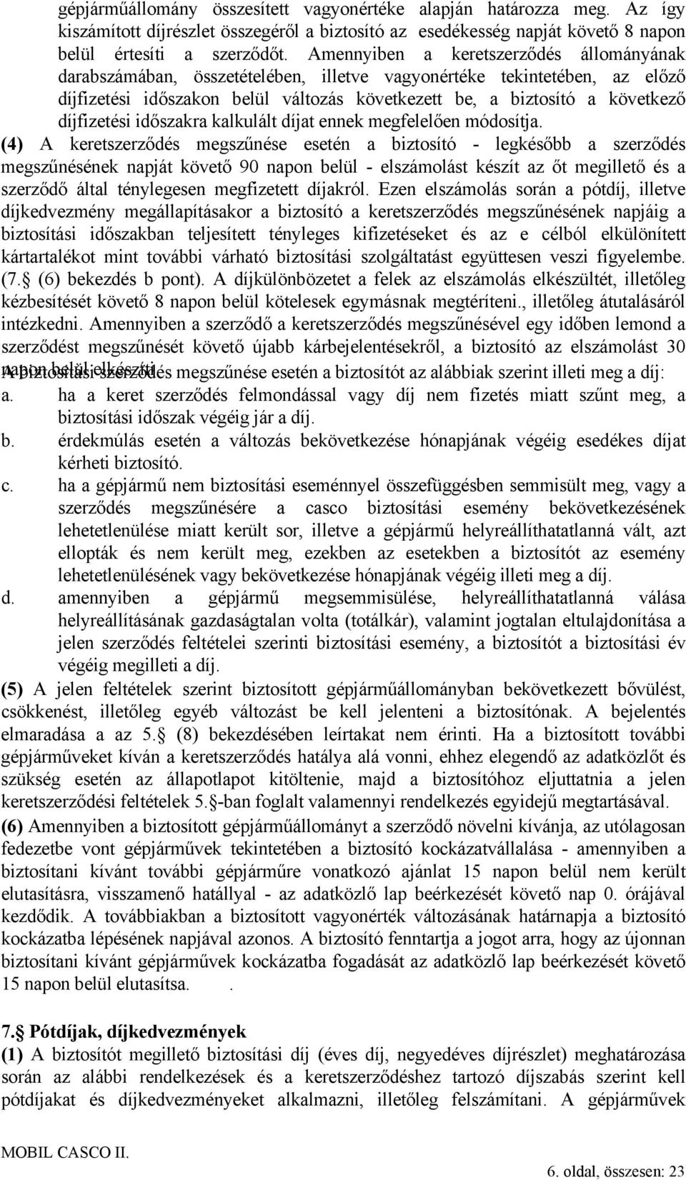 díjfizetési időszakra kalkulált díjat ennek megfelelően módosítja.