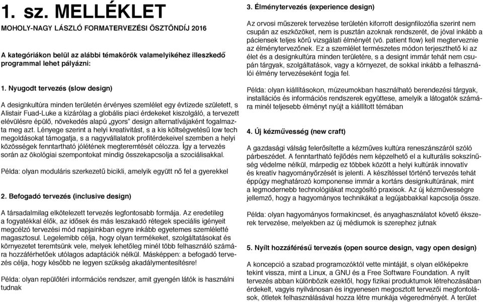 elévülésre épülő, növekedés alapú gyors design alternatívájaként fogalmazta meg azt.