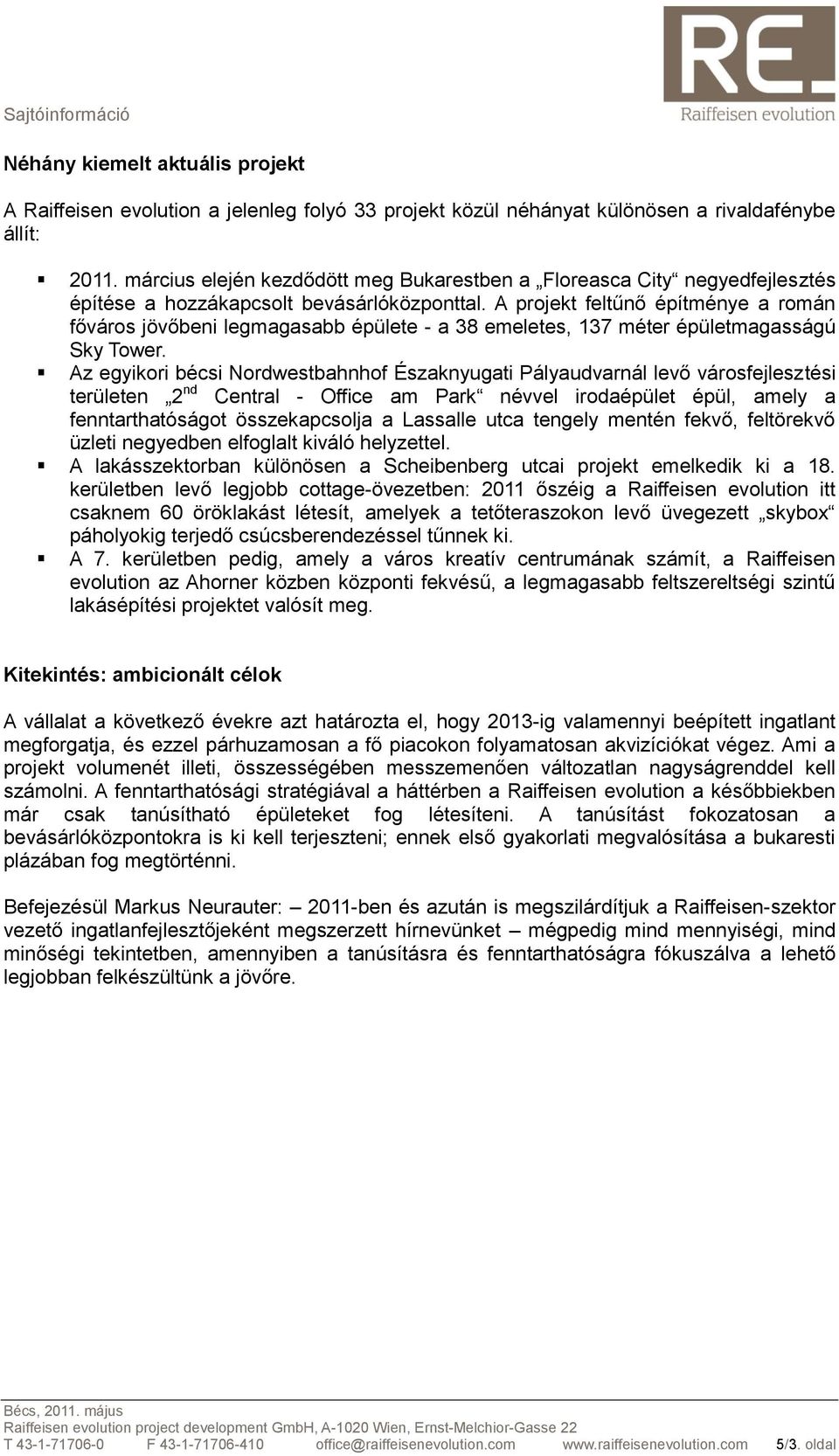 A projekt feltűnő építménye a román főváros jövőbeni legmagasabb épülete - a 38 emeletes, 137 méter épületmagasságú Sky Tower.