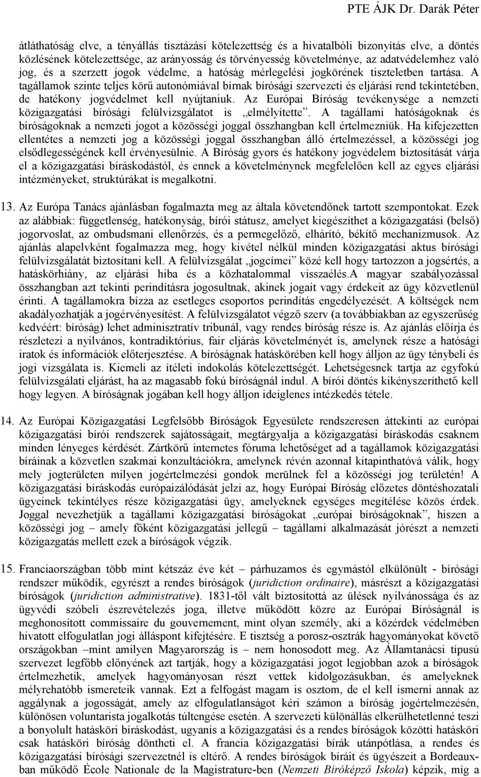 A tagállamok szinte teljes körű autonómiával bírnak bírósági szervezeti és eljárási rend tekintetében, de hatékony jogvédelmet kell nyújtaniuk.