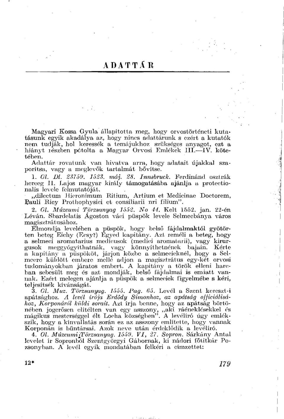 máj. 28. Innsbruck. Ferdinánd osztrák herceg II. Lajos magyar király támogatásába ajánlja a protectionalis levele felmutatóját.