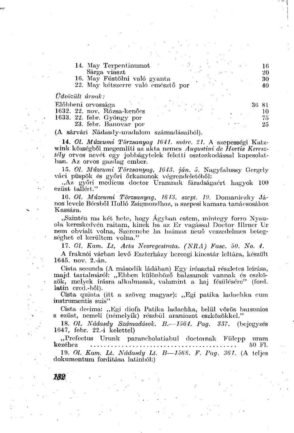 A szepességi Katzwink községből megemlíti az akta nemes Augustini de Mortis Keresztély orvos nevét egy jobbágytelek feletti osztozkodással kapcsolatban. Az orvos gazdag ember. 15. Ol.