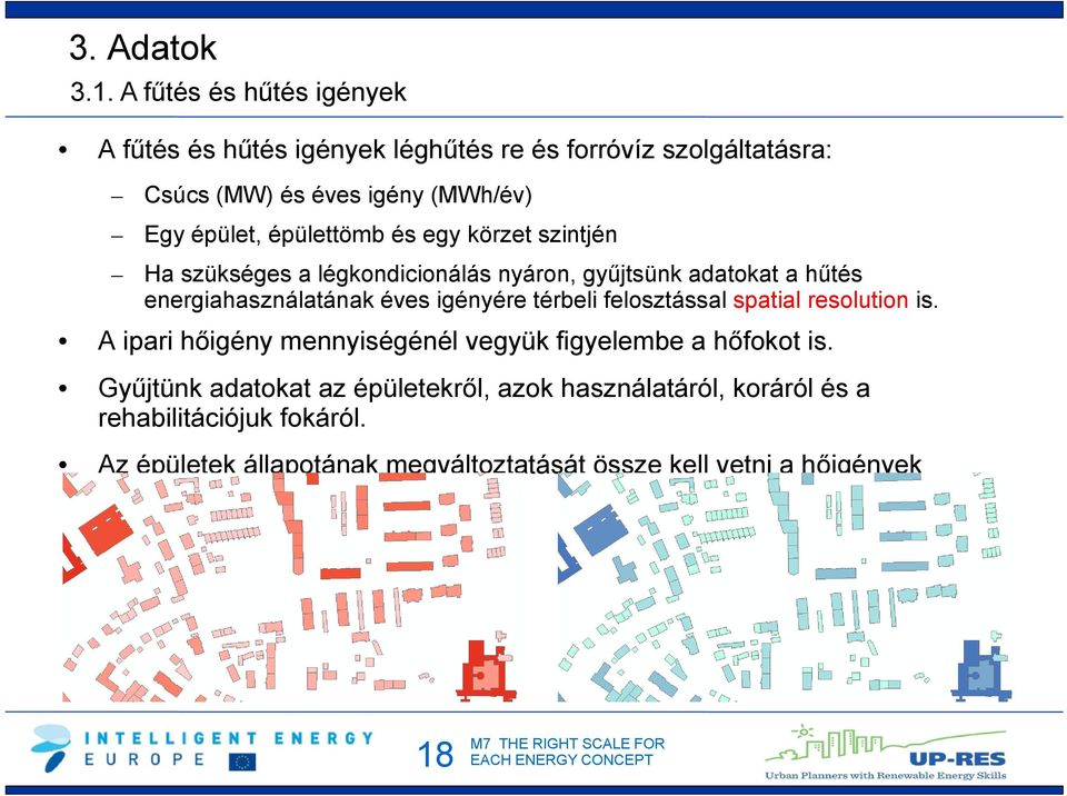 és egy körzet szintjén Ha szükséges a légkondicionálás nyáron, gyűjtsünk adatokat a hűtés energiahasználatának éves igényére térbeli felosztással