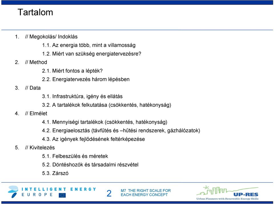 // Elmélet 4.1. Mennyiségi tartalékok (csökkentés, hatékonyság) 4.2. Energiaelosztás (távfűtés és hűtési rendszerek, gázhálózatok) 4.3.