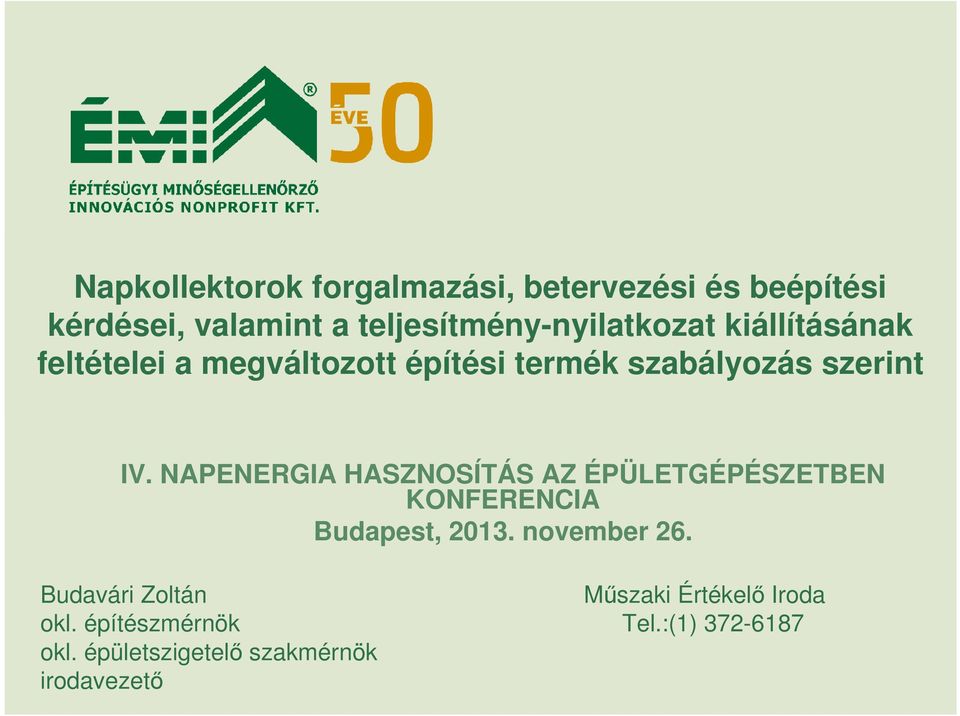 szerint IV. NAPENERGIA HASZNOSÍTÁS AZ ÉPÜLETGÉPÉSZETBEN KONFERENCIA Budapest, 2013. november 26.