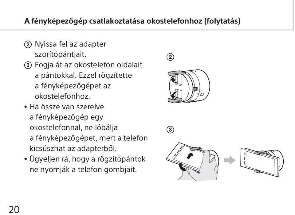 Ha össze van szerelve a fényképezőgép egy okostelefonnal, ne lóbálja a fényképezőgépet, mert a