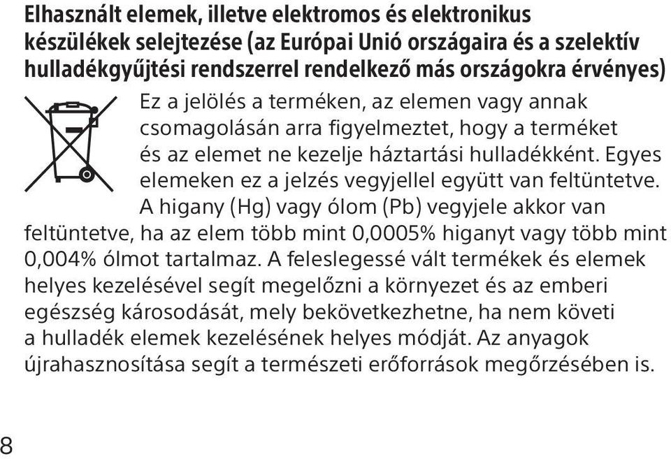 A higany (Hg) vagy ólom (Pb) vegyjele akkor van feltüntetve, ha az elem több mint 0,0005% higanyt vagy több mint 0,004% ólmot tartalmaz.