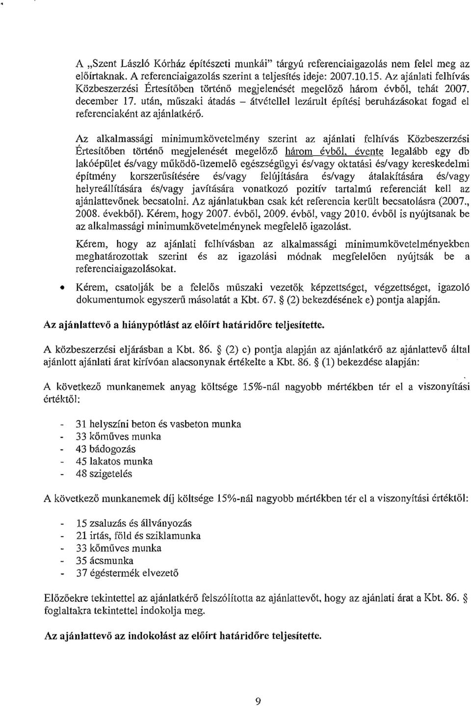 után, műszaki átadás - átvétellel lezárult építési beruházásokat fogad el referenciaként az ajánlatkérő.