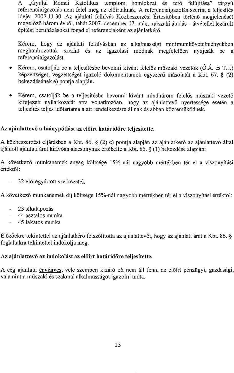 után, műszaki átadás- átvételieliezárult építésí beruházásokat fogad el referenciaként az ajánlatkérő.