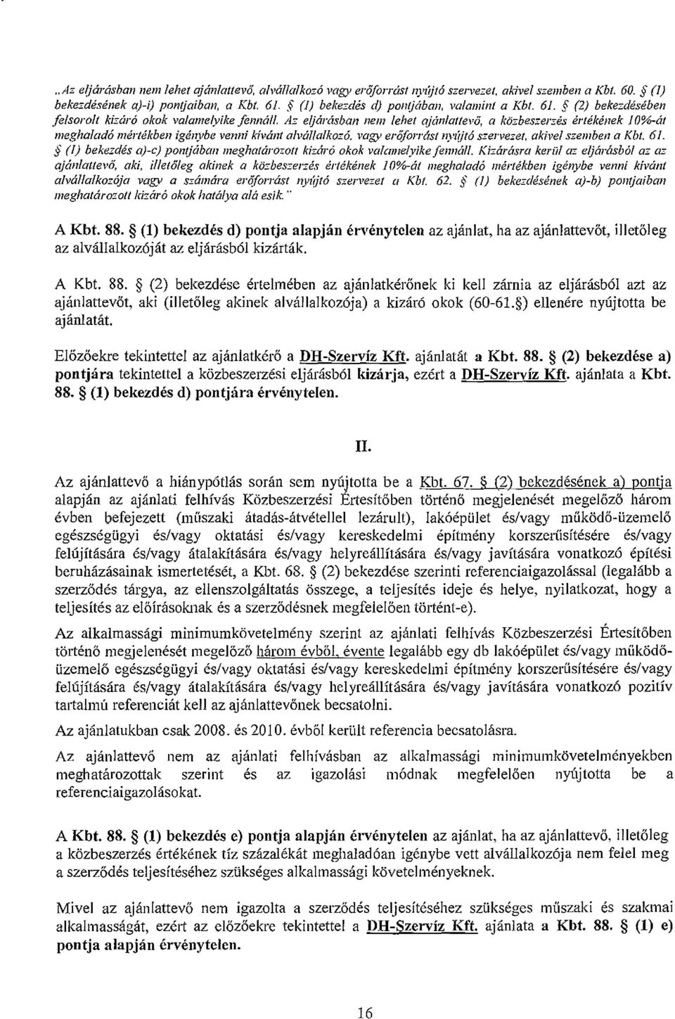 vagy erőforrást nyz{jtó szervezet, akivelszemben a Kbt. 6/. (/) bekezdés aj-c) pontjában meghatározott kháró okok valamelyikefennáll.